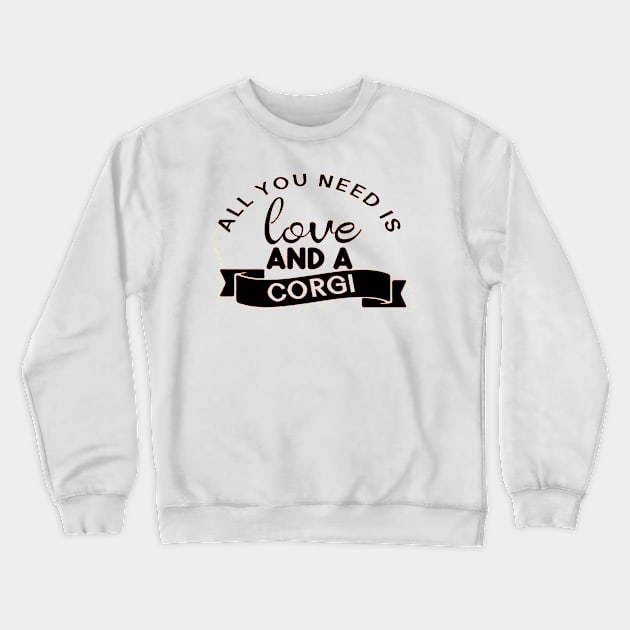 All you need is love and a Corgi Crewneck Sweatshirt by robinmooneyedesign